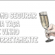 como segurar uma taça de vinho corretamente